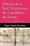 Historia de la Real Maestranza de Caballería de Ronda: Origen, evolución y función de una institución nobiliaria andaluza