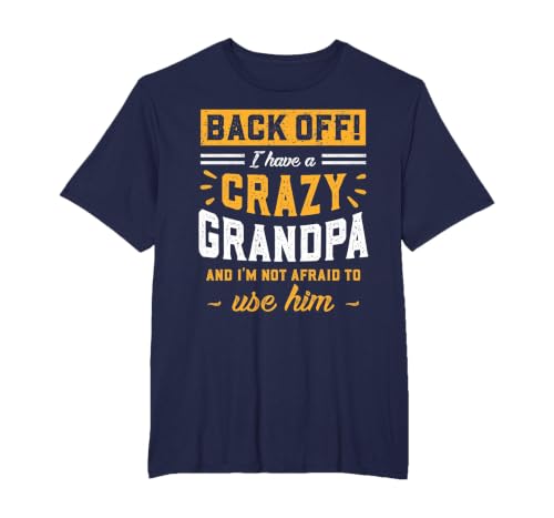 Back Off! I Have A Crazy Grandpa & I'm Not Afraid to Use Him T-Shirt, Men's Big and Tall, Navy Blue, 6X Tall
