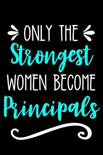 Only the Strongest Women Become Principals: Lined Journal Notebook for Principals, Teachers, School