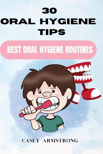 30 Oral Hygiene Tips: Best Oral Hygiene Routines