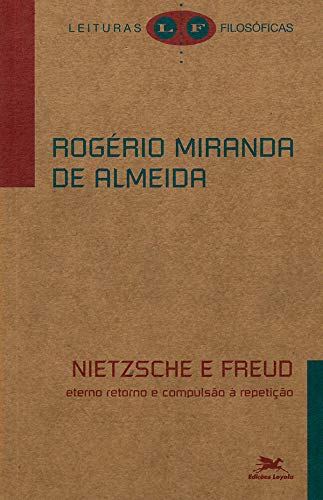 Nietzsche e Freud: Eterno retorno e compulsão à repetição - Almeida, Rogério Miranda de