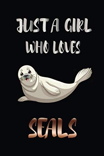 Just A Girl Who Loves Seals: Seal Journal, Notebook, Diary, Notepad, Size 6 x 9 inch, 110 Pages