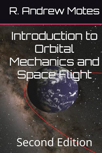 Introduction to Orbital Mechanics and Space Flight: Second Edition