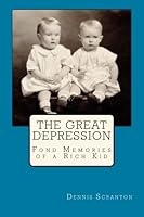 The Great Depression: Fond Memories of a Rich Kid 0692544984 Book Cover