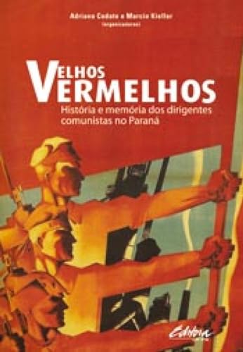 Velhos vermelhos: História e memória dos dirigentes comunistas no Paraná