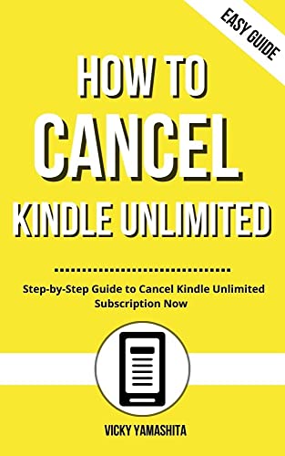 How to Cancel Kindle Unlimited: Easy 2023-Updated Step-by-Step Guide to Cancel Kindle Unlimited...