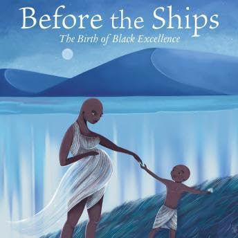 Before the Ships: The Birth of Black Excellence - Maisha Oso