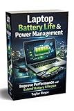 Laptop Battery Life & Power Management: Improve Performance and Extend Battery Lifespan (Books on Tech Book 107)