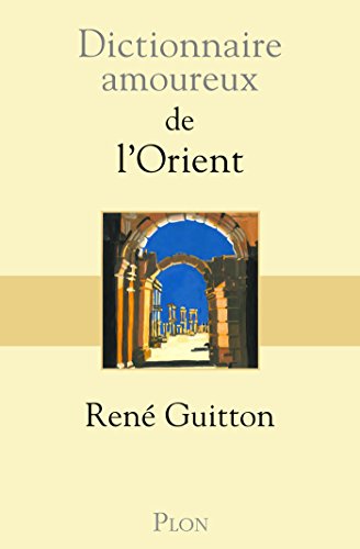 Télécharger Dictionnaire amoureux de l'Orient (DICT AMOUREUX) Livre PDF Gratuit