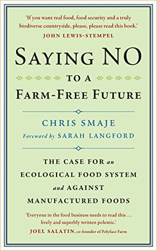 Saying NO to a Farm-Free Future: The Case For an Ecological Food System and Against Manufactured Foods (English Edition)