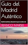 guia museos madrid pdf  Guía del Madrid Auténtico: Madrid Auténtico, Descubre lo que no todos ven