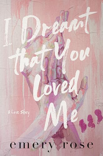 I Dreamt That You Loved Me: A Love Story