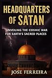 Headquarters of Satan: Unveiling the Cosmic War for Earth’s Sacred Places