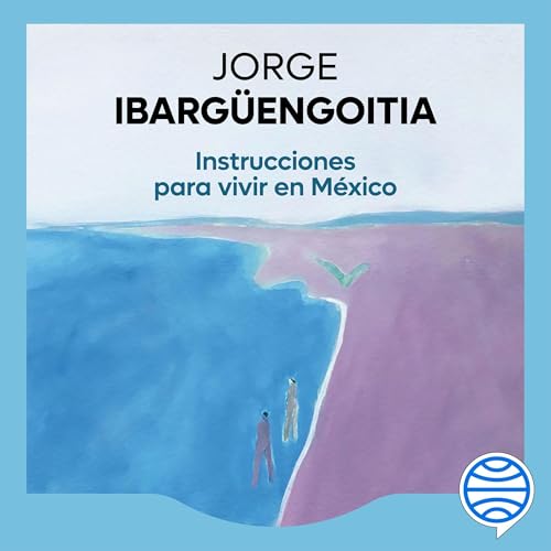 Instrucciones para vivir en M&eacute;xico Audiolibro Por Jorge Ibarg&uuml;engoitia arte de portada
