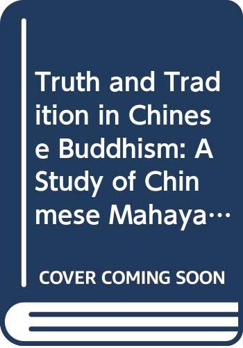 Truth and Tradition in Chinese Buddhism: A Study of Chinmese Mahayana Buddhism