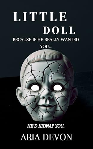 Little Doll: Because if he really wanted you... he'd kidnap you.