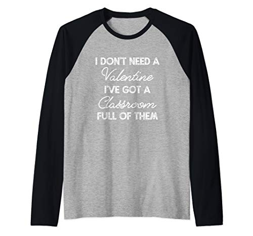 I Don't Need A Valentine I Have A Classroom Full Of Them Raglan Baseball Tee