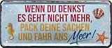 Wenn du denkst es geht Nicht mehr, fahr ans Meer 28x12 Deko Blechschild 1996