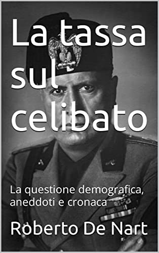 La tassa sul celibato: La questione demografica, aneddoti e cronaca