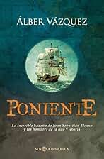 Poniente: La increíble hazaña de Juan Sebastián Elcano y los hombres de la nao Victoria (NOVELA HISTORICA)