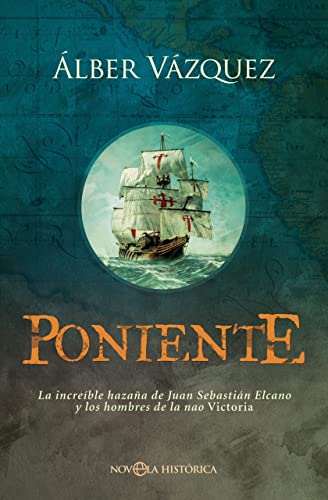 Poniente: La increíble hazaña de Juan Sebastián Elcano y los hombres de la nao Victoria (NOVELA HISTORICA)