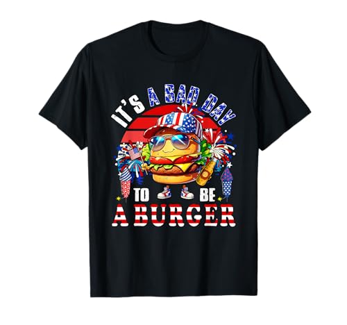 Bad Day To Be A Burger 4th July Hamburger Fast Food Lover T-Shirt