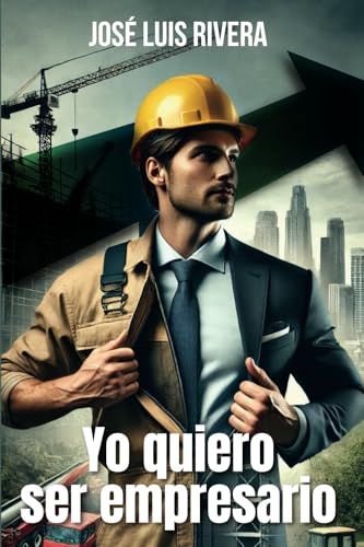 YO QUIERO SER EMPRESARIO: Principios y Estrategias Para Empresarios y Empresas