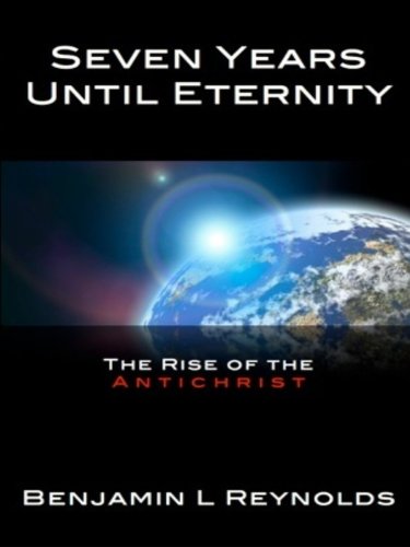 Seven Years Until Eternity: The Rise of the Antichrist (The Until Eternity Series Book 1)