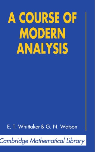 A Course of Modern Analysis (Cambridge Mathematical Library)