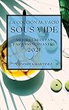 cocinar al vacio maquina  La Cocción al Vacío Sous-Vide 2021 (Sous Vide Cookbook 2021 Spanish Edition): MEJORES RECETAS PARA PRINCIPIANTES