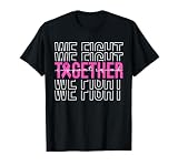 We Fight Together Breast Cancer Awareness Support Squad T-Shirt