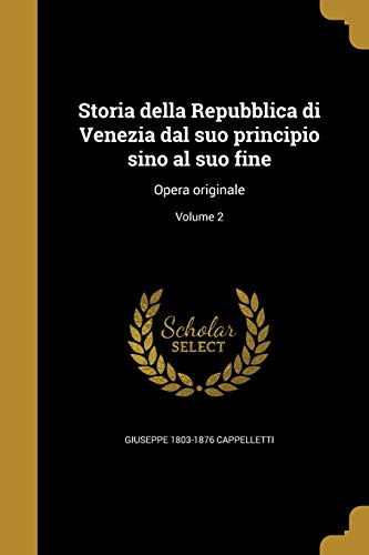 Storia della Repubblica di Venezia dal suo principio sino al suo fine: Opera originale; Volume 2 (Italian Edition)