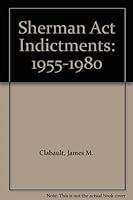 Sherman Act Indictments: 1955-1980 087945038X Book Cover
