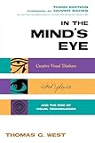 In the Mind's Eye: Creative Visual Thinkers, Gifted Dyslexics, and the Rise of Visual Technologies