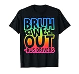 Tie Dye Bruh We Out Bus Drivers Last Day Of School Summer T-Shirt