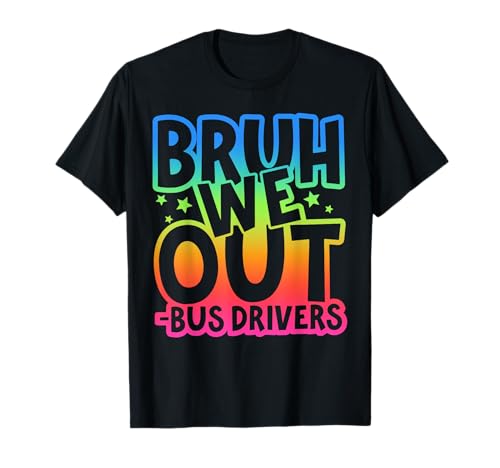 Tie Dye Bruh We Out Bus Drivers Last Day Of School Summer T-Shirt