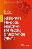 Collaborative Perception, Localization and Mapping for Autonomous Systems (Springer Tracts in Autonomous Systems Book 2)