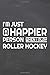 I'm just a happier person wenn i play Roller Hockey: Roller Hockey Notebook or Journal - Size 6 x 9 - 110 Dot Grid Pages - Office Equipment, Supplies ... Hockey Gift Idea for Christmas or Birthday