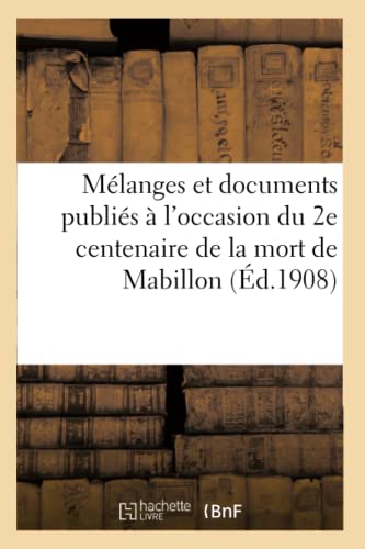 Mélanges et documents publiés à l'occasion du 2e centenaire de la mort de Mabillon (Histoire) (French Edition)