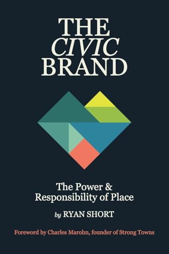 The Civic Brand: The Power & Responsibility of Place