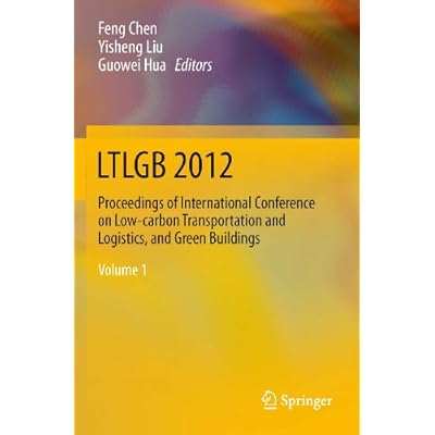LTLGB 2012: Proceedings of International Conference on Low-carbon Transportation and Logistics, and Green Buildings