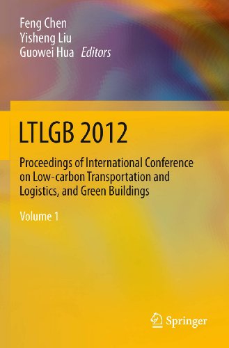 LTLGB 2012: Proceedings of International Conference on Low-carbon Transportation and Logistics, and Green Buildings (English Edition)