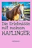  Die Erlebnisse mit meinem Haflinger: Pferde  Reiten  Notizbuch  Tagebuch  Fotobuch  Hobby  Schule  Geschenk  liniert + Fotocollage  ca. DIN A5