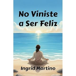 No Viniste a Ser Feliz Audiolibro Por Ingrid Martino arte de portada