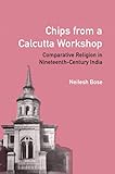 Chips from a Calcutta Workshop: Comparative Religion in Nineteenth Century India