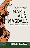 Maria aus Magdala. Die Jüngerin, die Jesus liebte. (Biblische Gestalten) (Biblische Gestalten (BG), Band 23) - Silke Petersen 