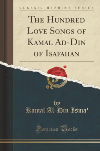 Image of The Hundred Love Songs of Kamal Ad-Din of Isafahan (Classic Reprint)