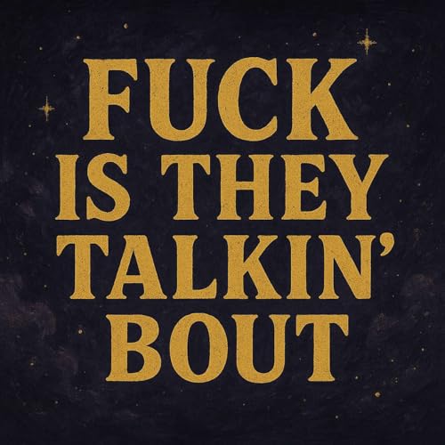 Fuck Is They Talkin’ Bout Titelbild