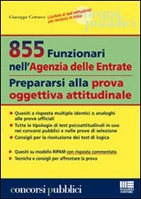 855 funzionari nell'agenzia delle entrate. Prepararsi alla prova oggettiva attitudinale 855 funzionari nell'agenzia delle entrate. Prepararsi alla prova oggettiva attitudinale