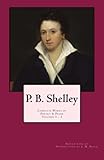 P. B. Shelley: Complete Works of Poetry & Prose (1914 Edition): Volumes 1 - 3
